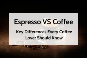 Espresso vs Coffee: Key Differences Every Coffee Lover Should Know