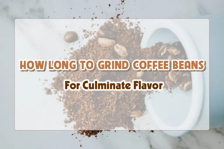 How long to grind coffee beans for culminate flavor