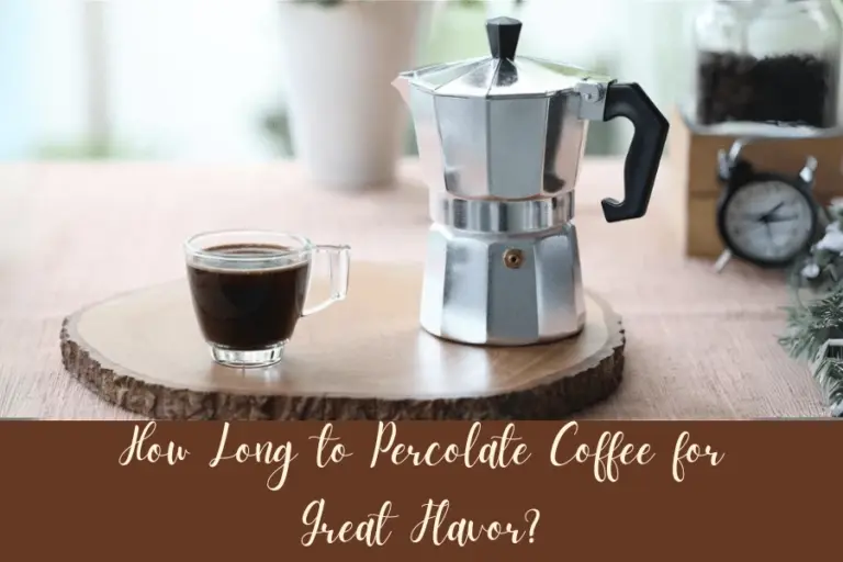 How Long to Percolate Coffee for Great Flavor Timing Tips