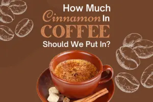 How Much Cinnamon In Coffee Should We Put In