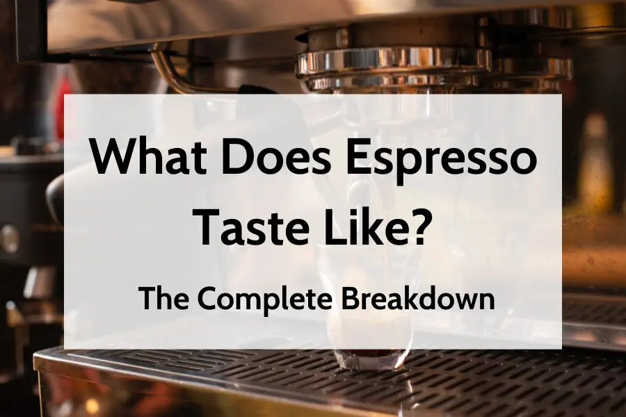 What Does Espresso Taste Like - The Complete Breakdown