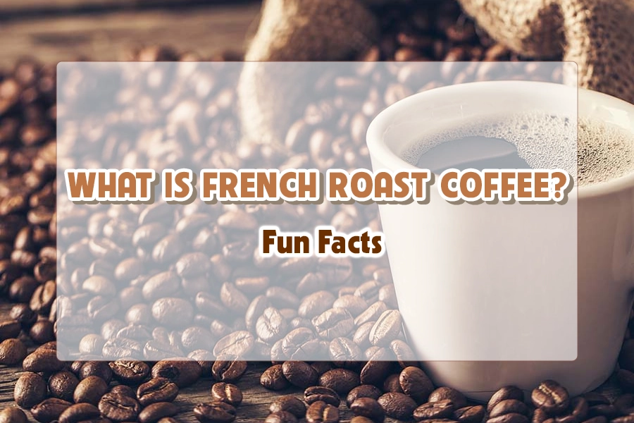 What is French Roast Coffee? Fun facts