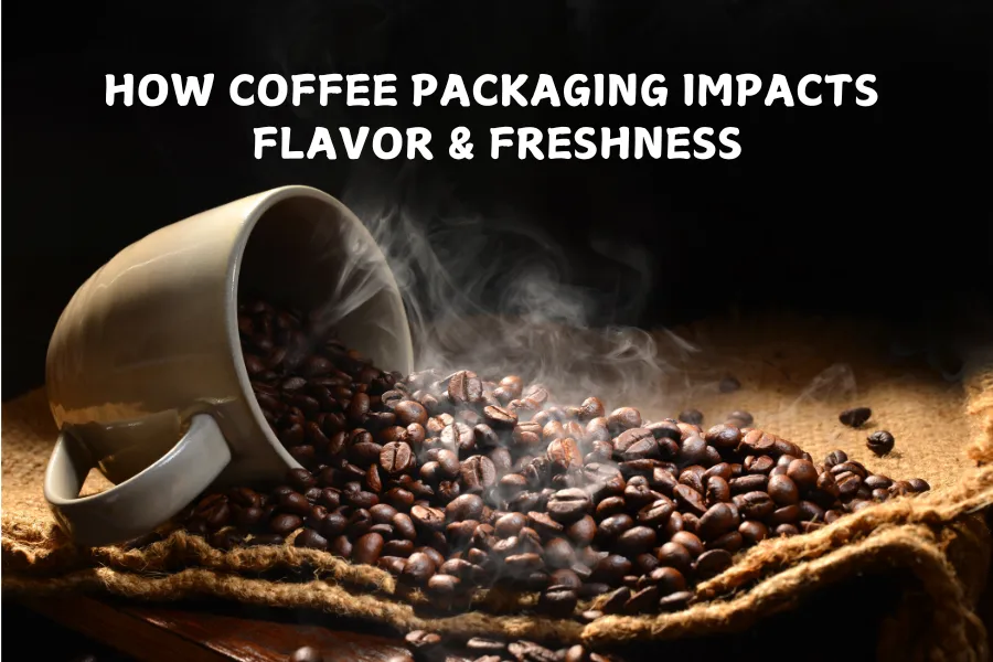 How Coffee Packaging Impacts Flavor and Freshness