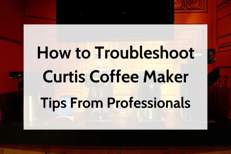 How to Troubleshoot Curtis Coffee Maker - Tips From Professionals