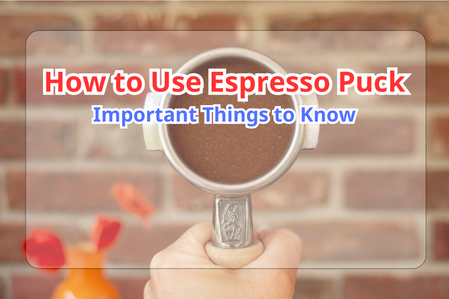 How to Use Espresso Puck: Important Things to Know