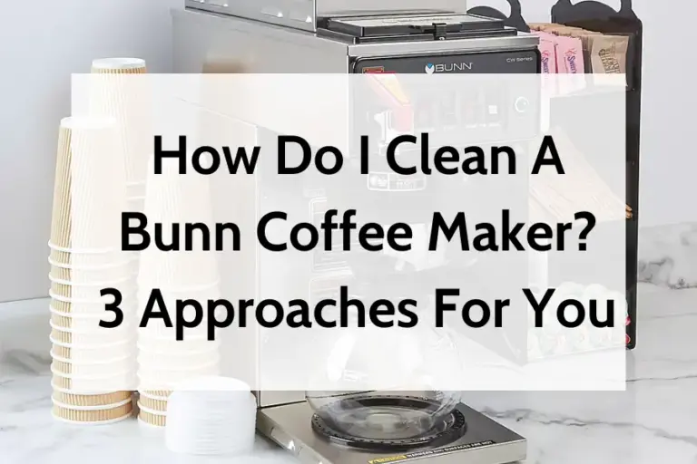 How Do I Clean A Bunn Coffee Maker - 3 Approaches For You